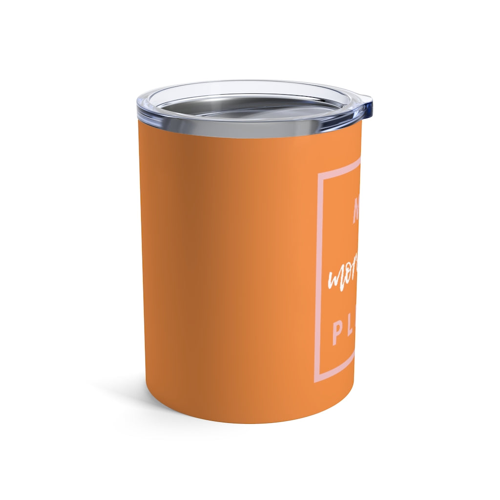 MVP - Orange Tumbler 10oz - Bubbles Make Me Happy