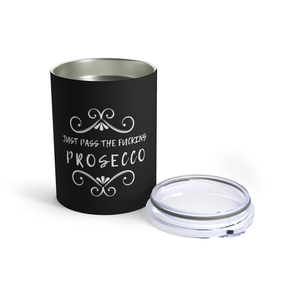 Just Pass Prosecco - Black Tumbler 10oz - Bubbles Make Me Happy