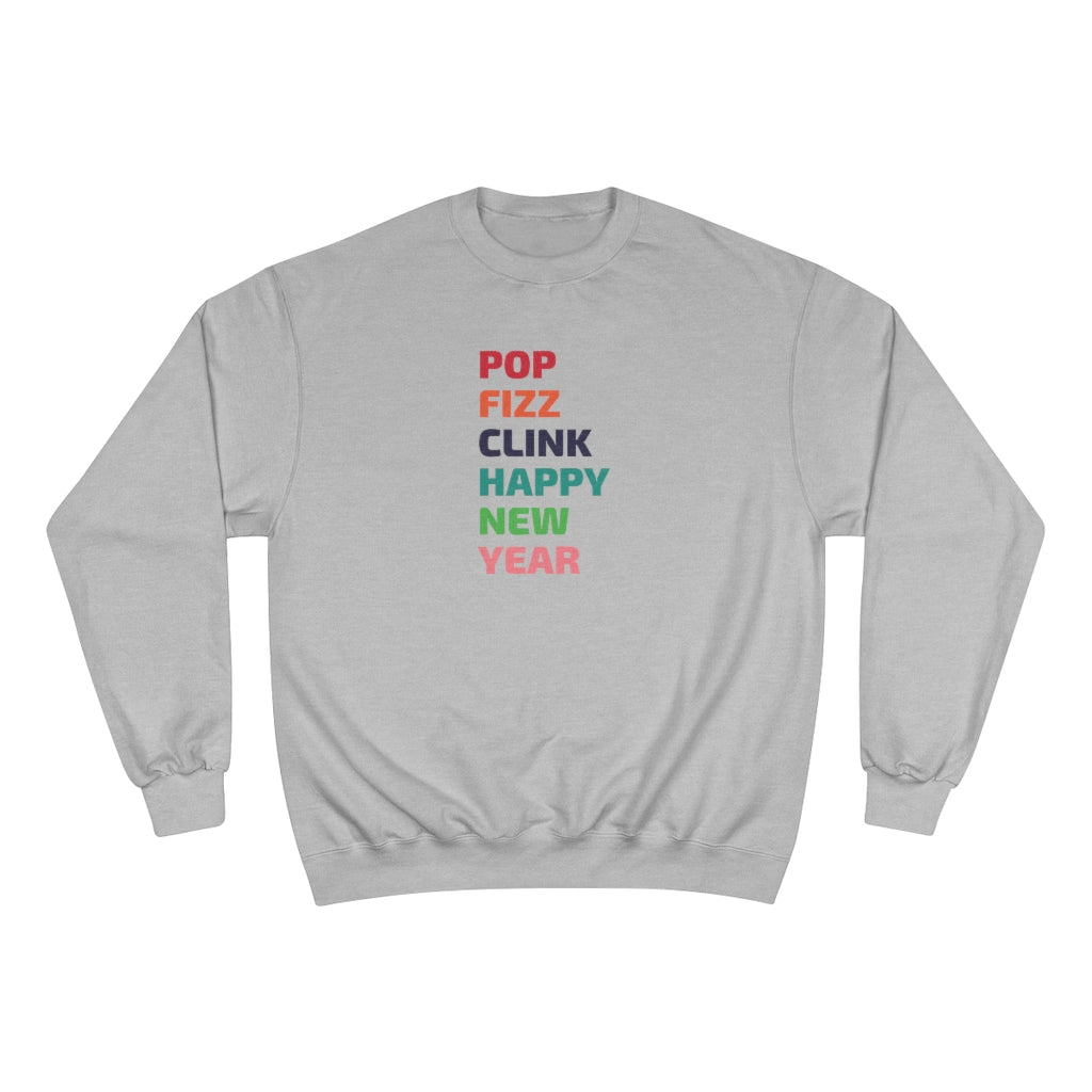 Pop Fizz Clink - Champion Unisex Sweatshirt - Bubbles Make Me Happy
