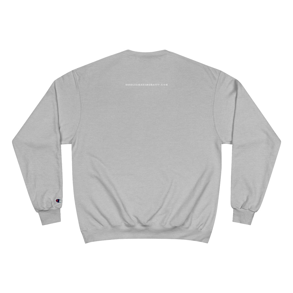 Peace - Champion Unisex Sweatshirt - Bubbles Make Me Happy