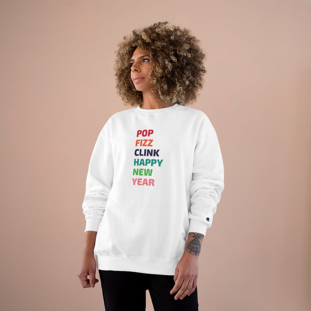 Pop Fizz Clink - Champion Unisex Sweatshirt - Bubbles Make Me Happy