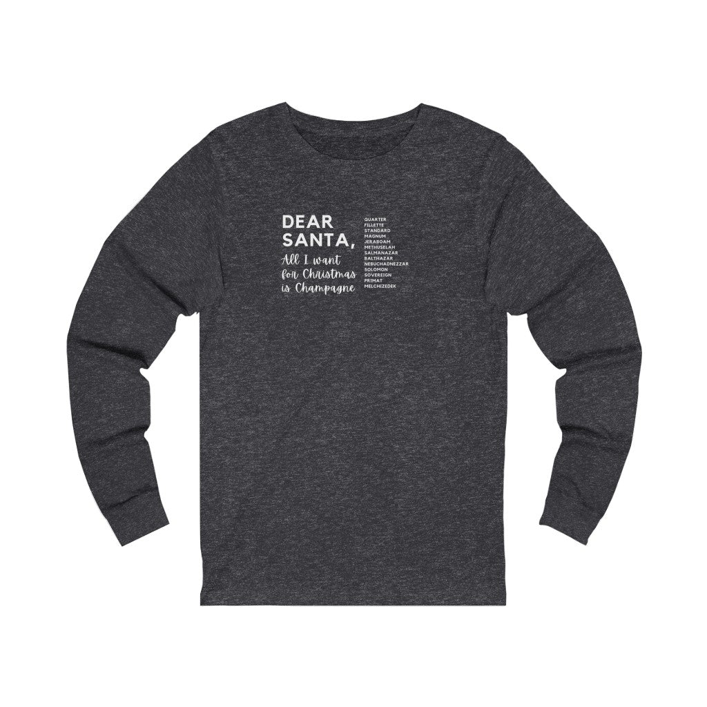 Dear Santa - Unisex Jersey Long Sleeve Tee - Bubbles Make Me Happy