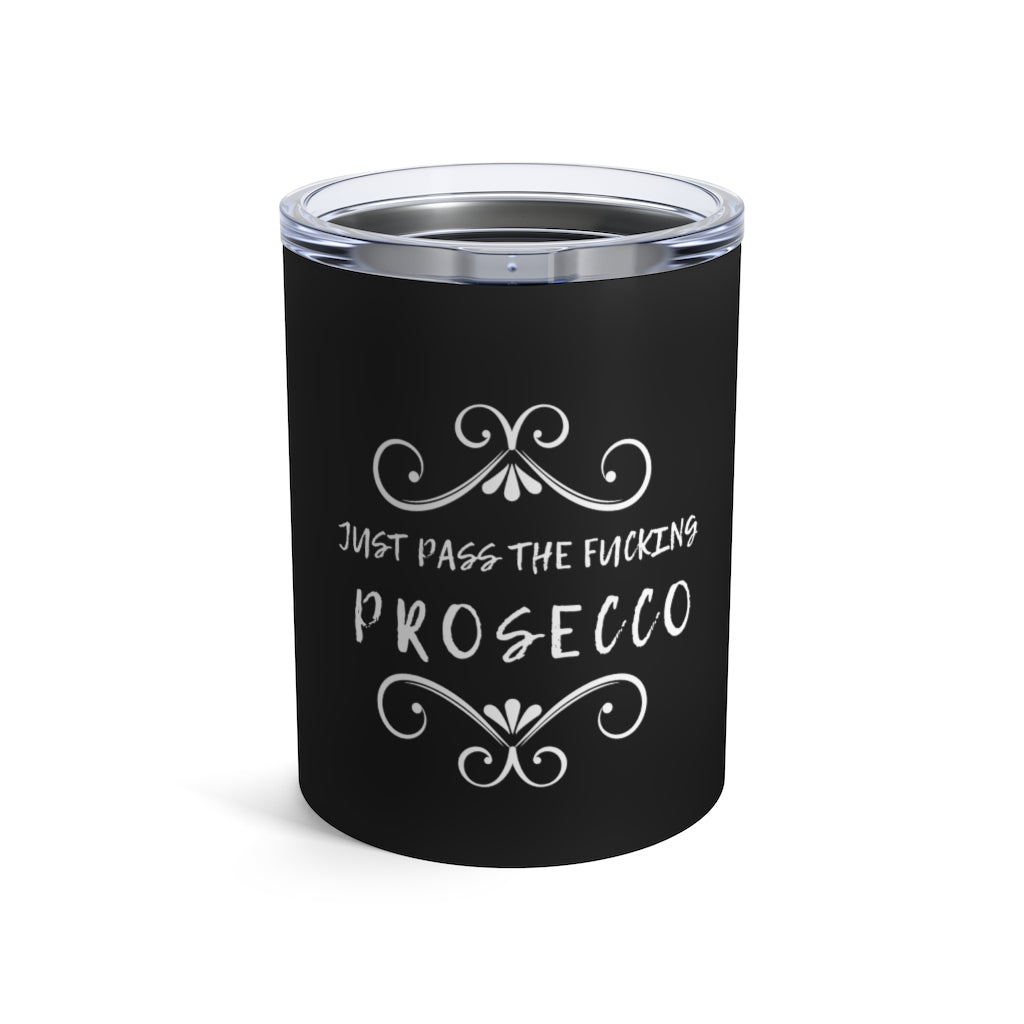 Just Pass Prosecco - Black Tumbler 10oz - Bubbles Make Me Happy
