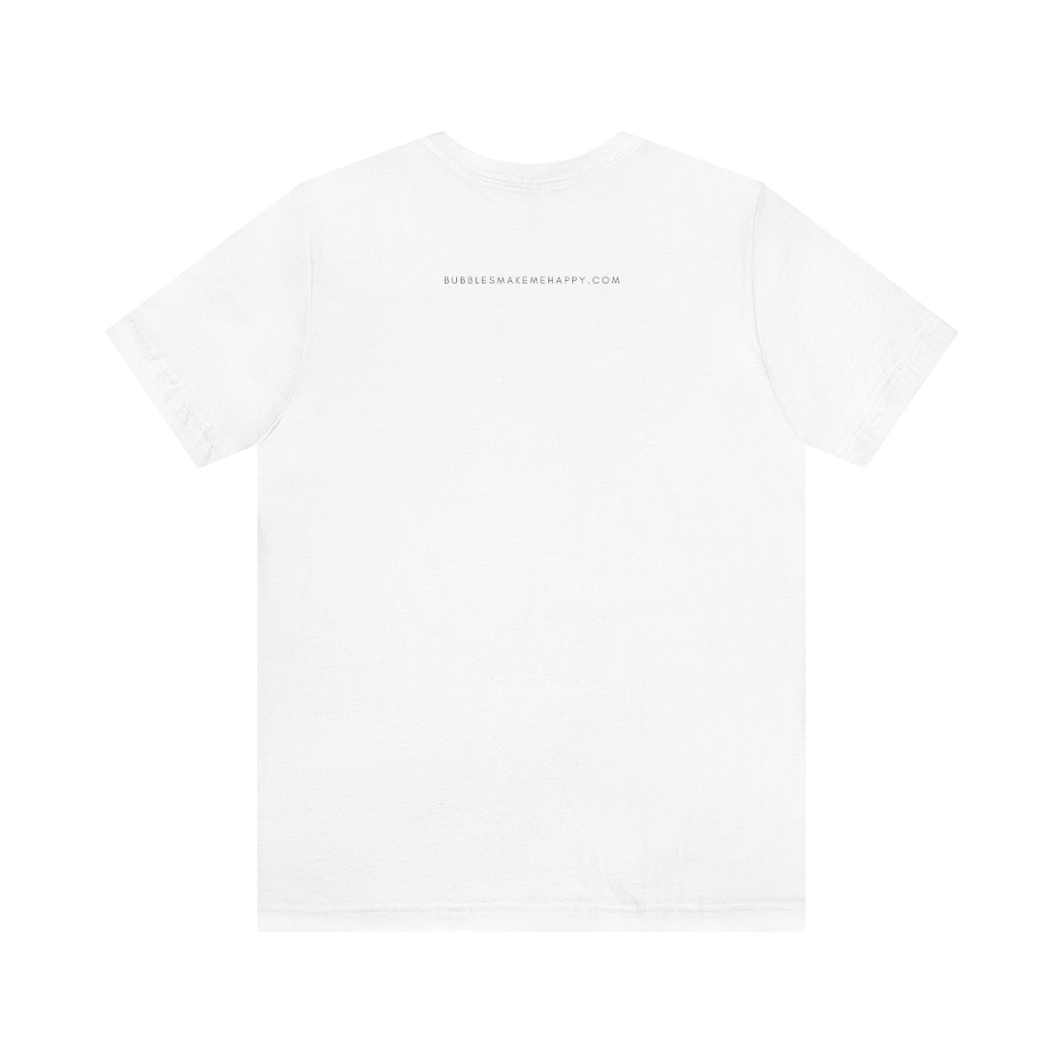 Just Pass - Unisex Jersey Short Sleeve Tee - Bubbles Make Me Happy