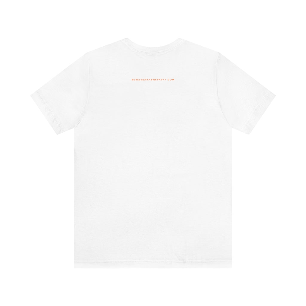 Equality - Unisex Jersey Short Sleeve Tee - Bubbles Make Me Happy