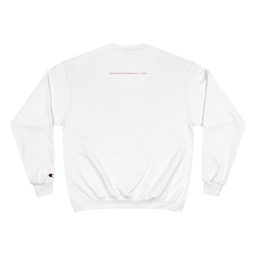 Pop Fizz Clink - Champion Unisex Sweatshirt - Bubbles Make Me Happy