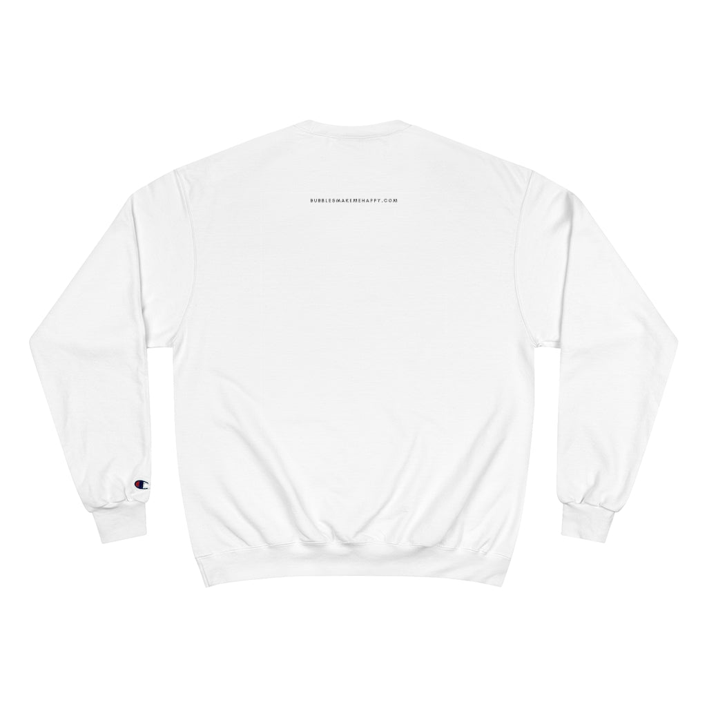 Just Pass - Champion Unisex Sweatshirt - Bubbles Make Me Happy