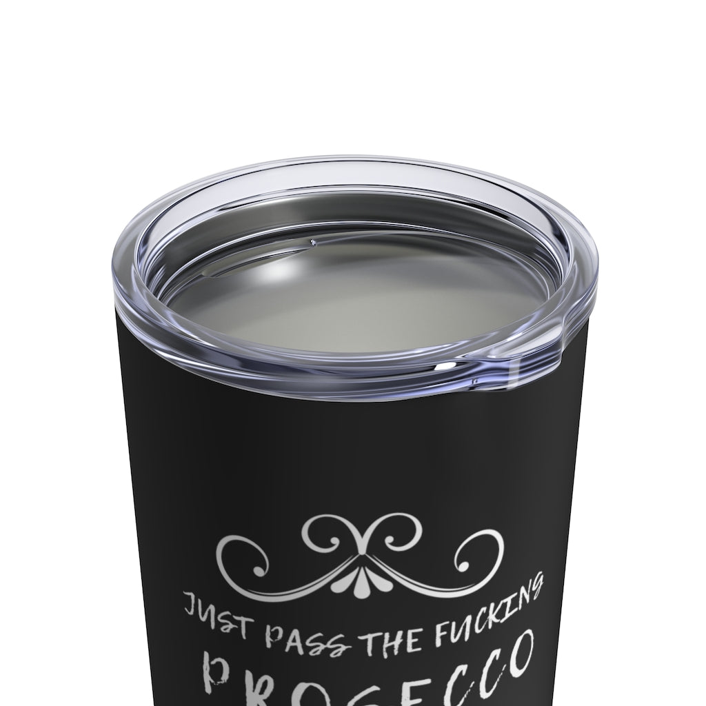 Just Pass Prosecco - Black Tumbler 10oz - Bubbles Make Me Happy