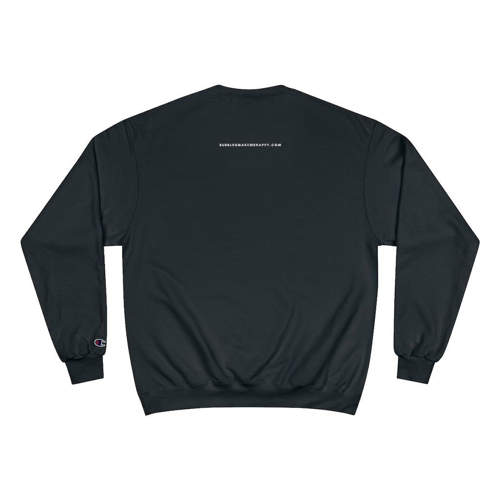 Just Pass - Champion Unisex Sweatshirt - Bubbles Make Me Happy
