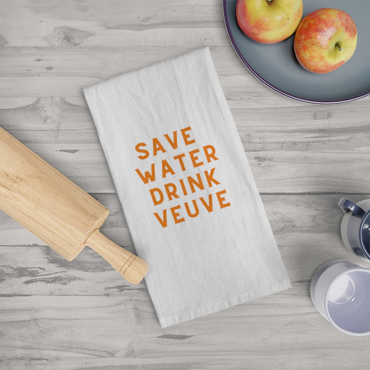 Save Water Drink Veuve - Tea Towel - Bubbles Make Me Happy