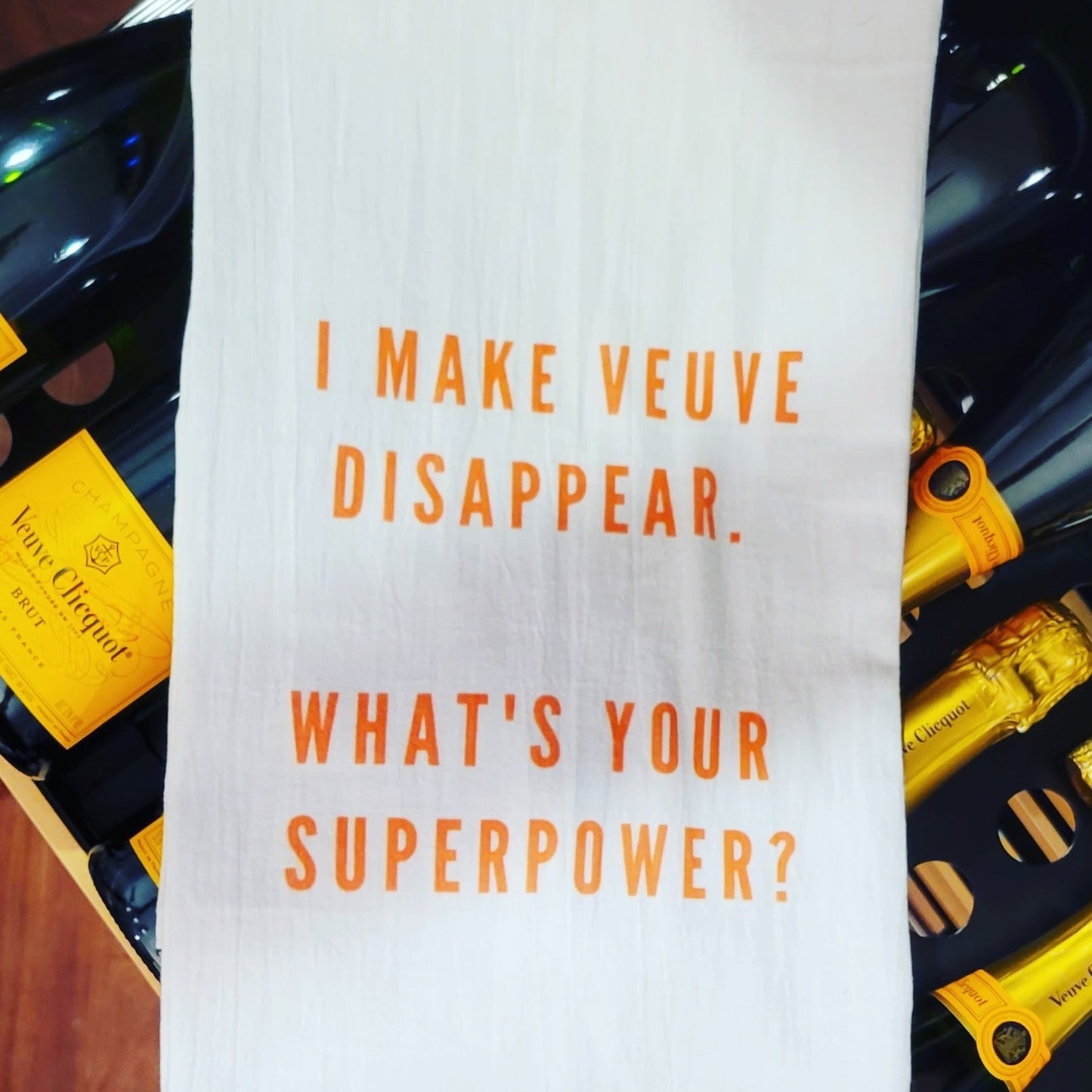 I Make Veuve Disappear. What's Your Superpower?  - Tea Towel - Bubbles Make Me Happy
