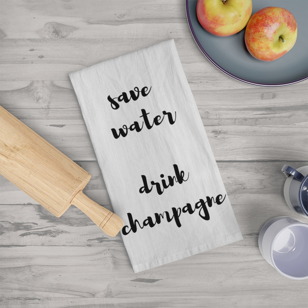 Save Water Drink Champagne - Tea Towel - Bubbles Make Me Happy